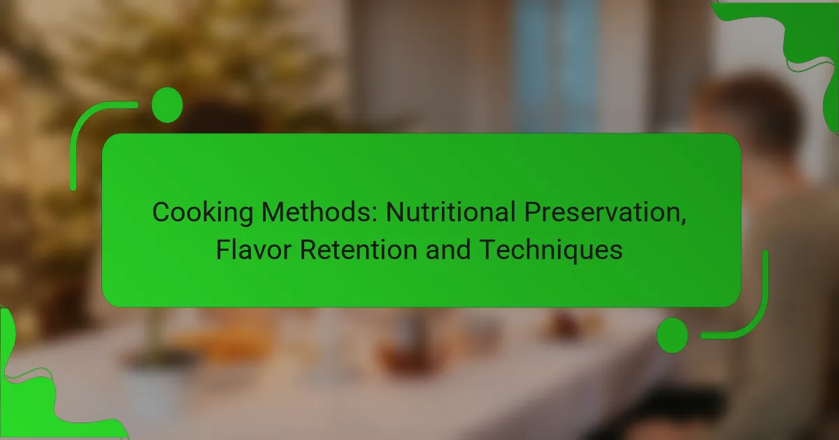 Cooking Methods: Nutritional Preservation, Flavor Retention and Techniques