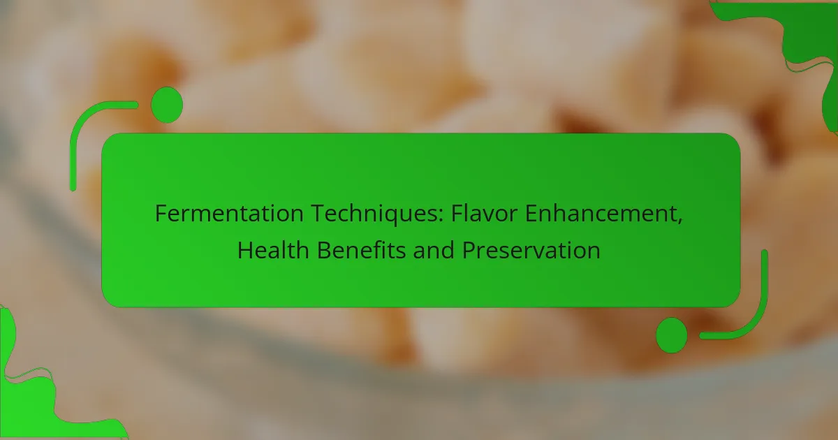 Fermentation Techniques: Flavor Enhancement, Health Benefits and Preservation