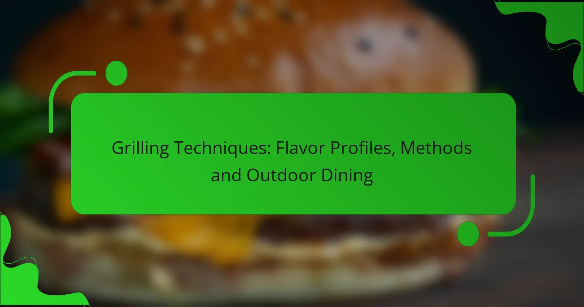 Grilling Techniques: Flavor Profiles, Methods and Outdoor Dining