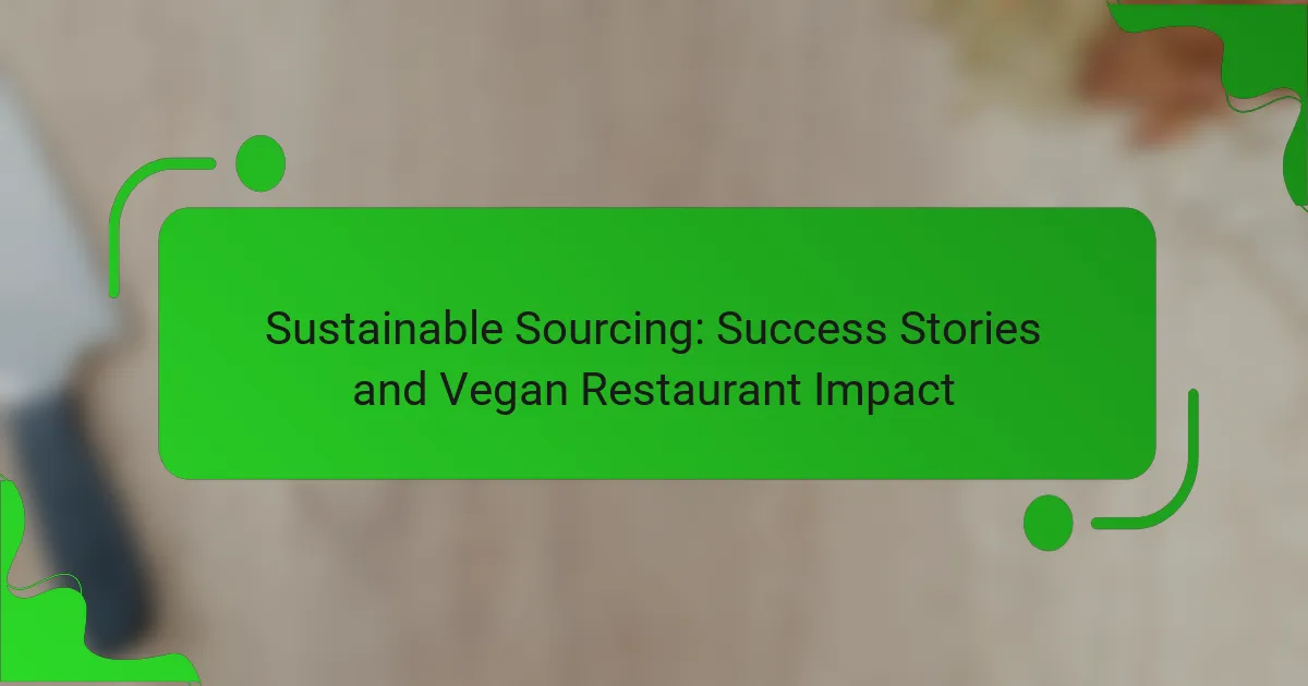 Sustainable Sourcing: Success Stories and Vegan Restaurant Impact