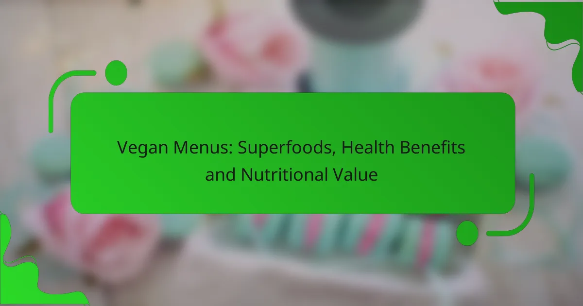 Vegan Menus: Superfoods, Health Benefits and Nutritional Value