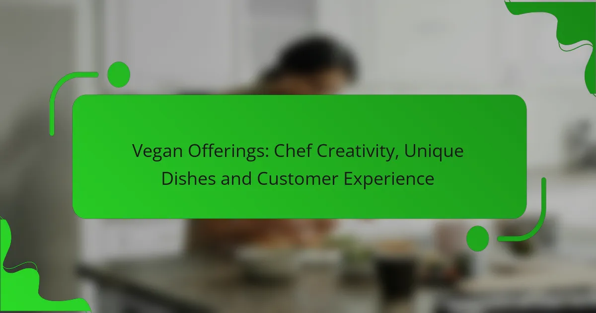 Vegan Offerings: Chef Creativity, Unique Dishes and Customer Experience