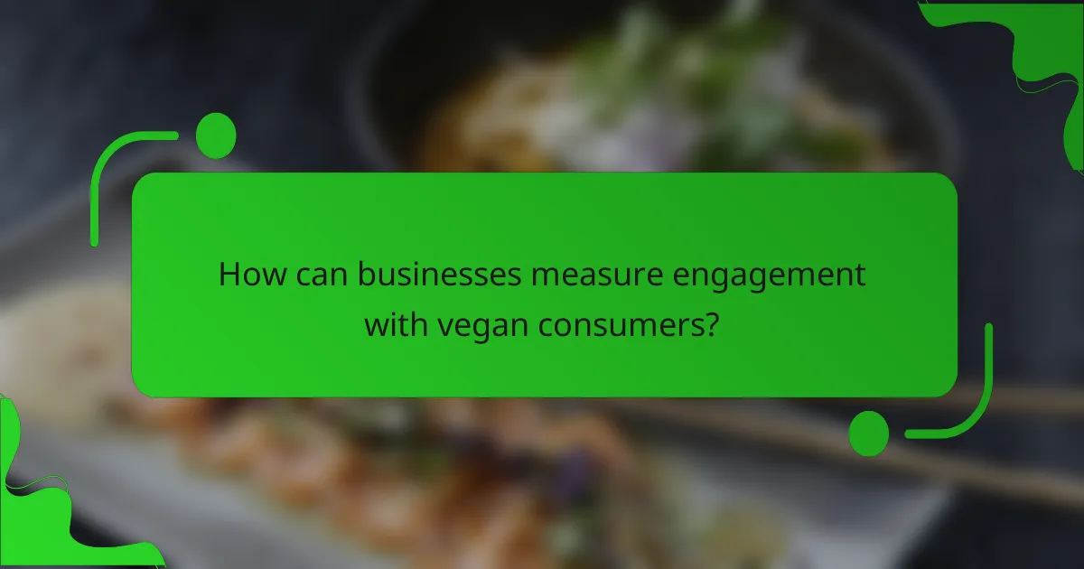 How can businesses measure engagement with vegan consumers?