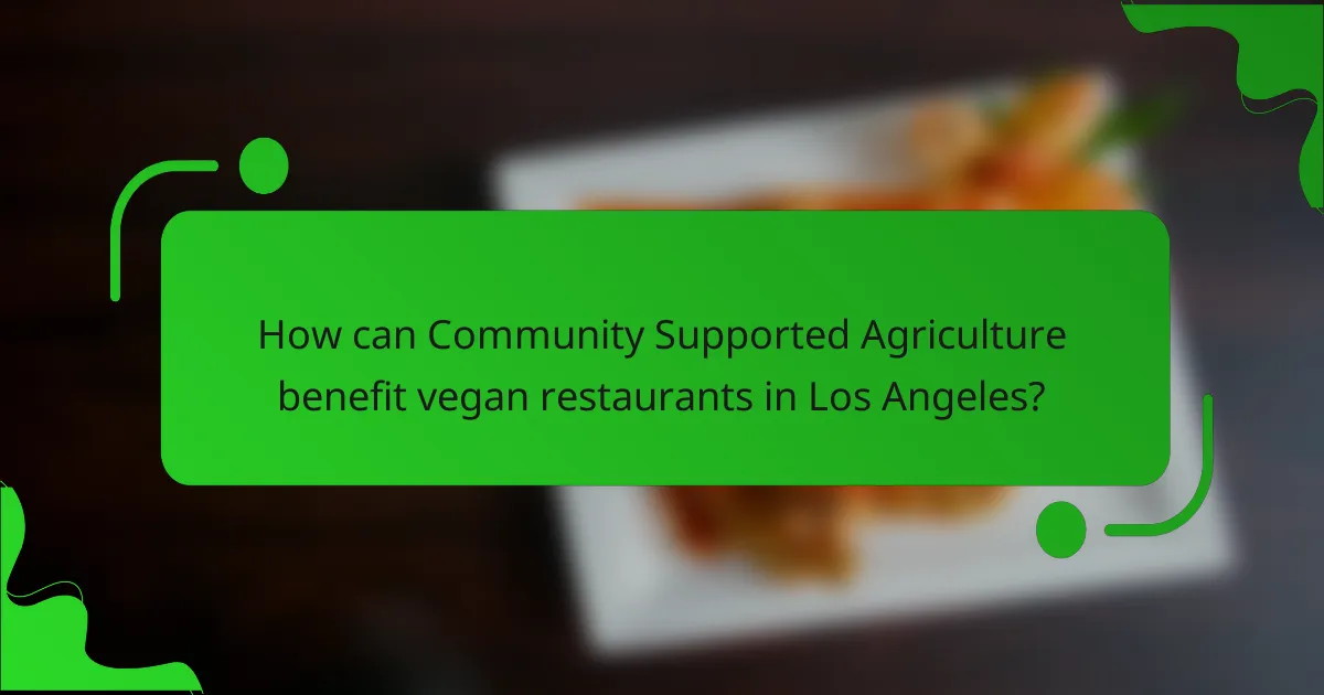 How can Community Supported Agriculture benefit vegan restaurants in Los Angeles?