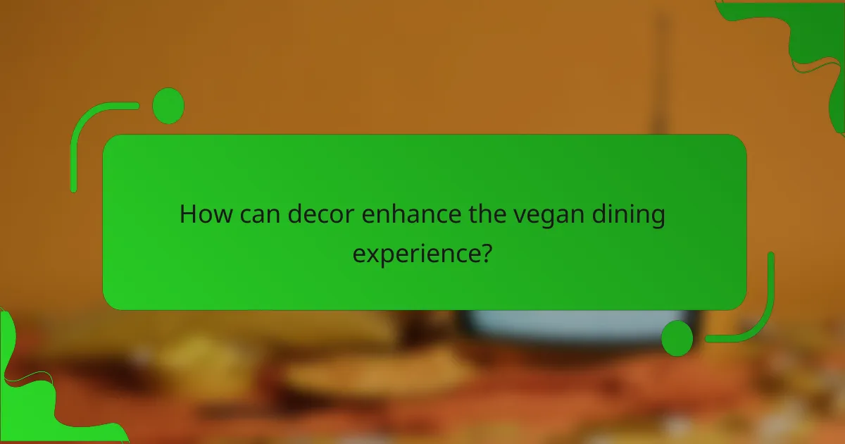 How can decor enhance the vegan dining experience?