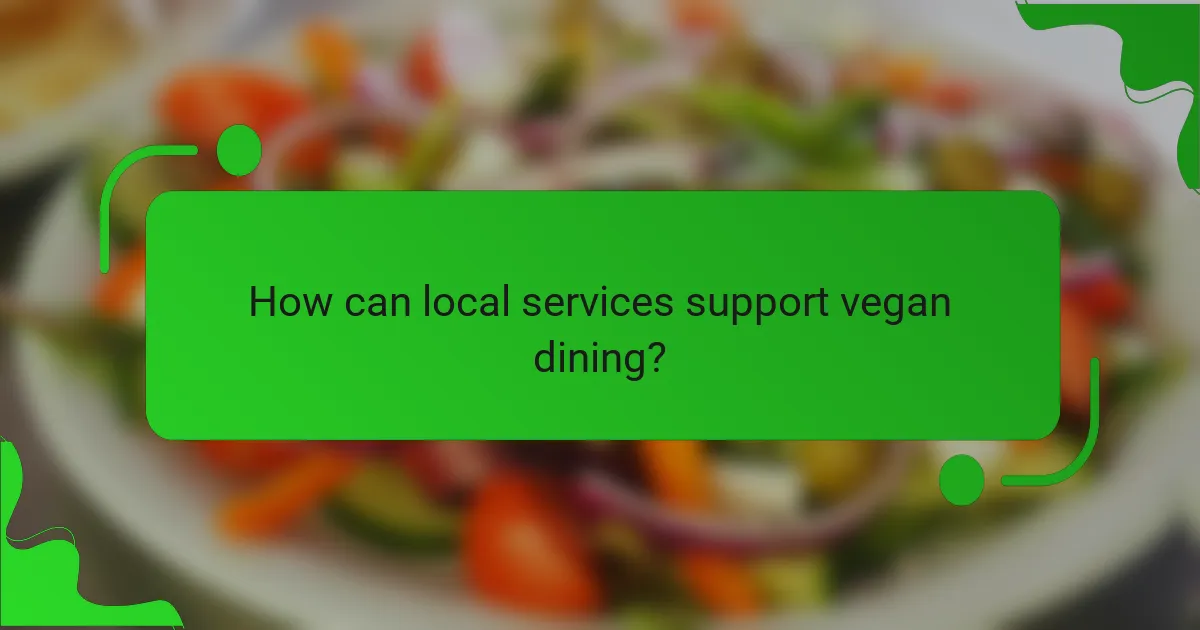 How can local services support vegan dining?