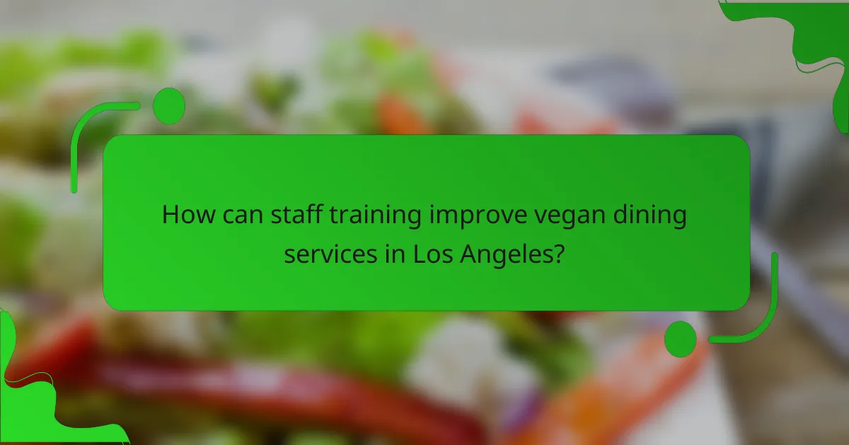 How can staff training improve vegan dining services in Los Angeles?