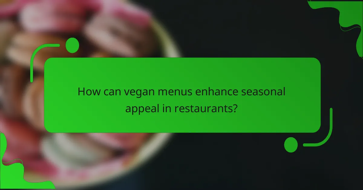How can vegan menus enhance seasonal appeal in restaurants?