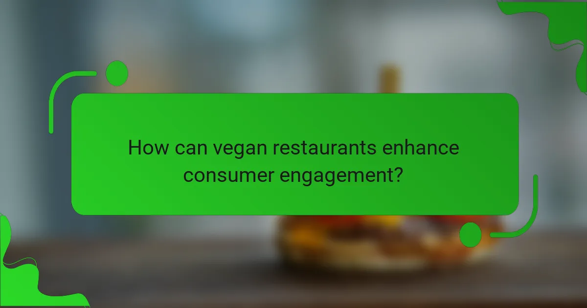 How can vegan restaurants enhance consumer engagement?