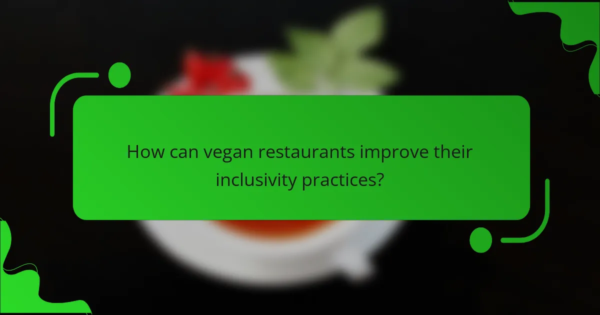 How can vegan restaurants improve their inclusivity practices?