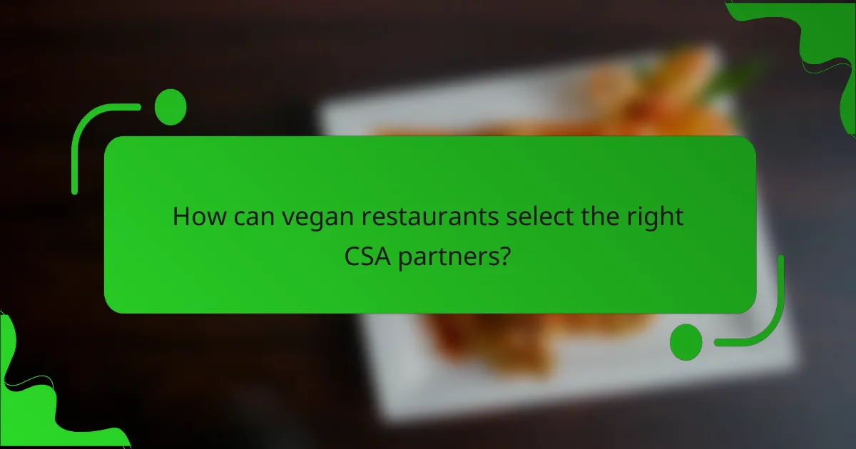 How can vegan restaurants select the right CSA partners?
