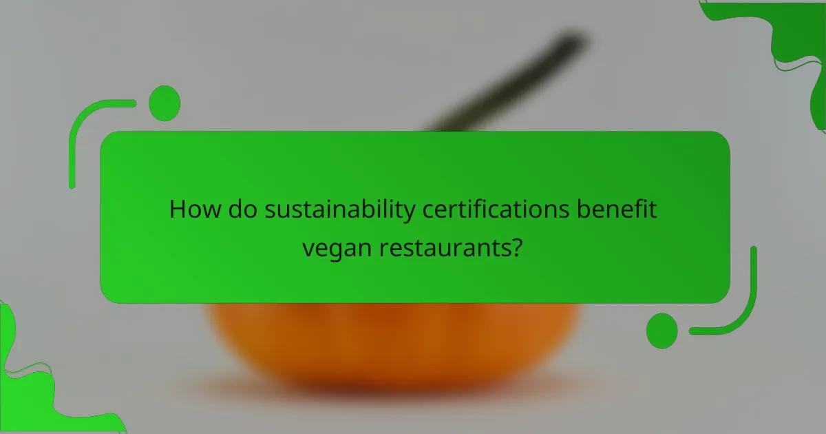 How do sustainability certifications benefit vegan restaurants?