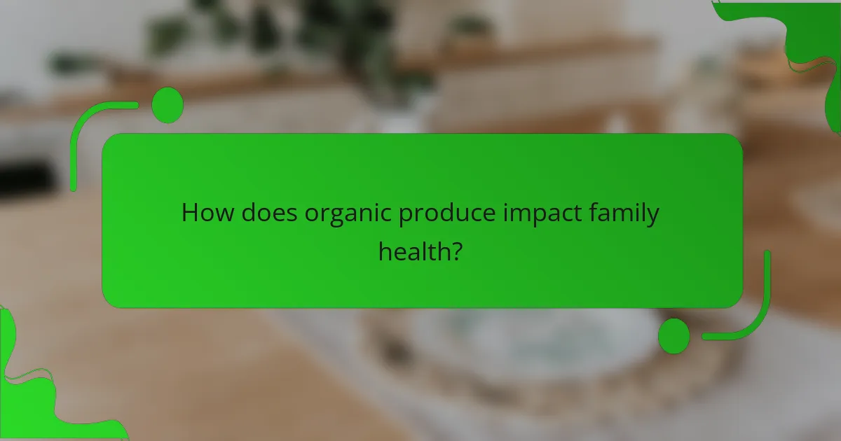 How does organic produce impact family health?