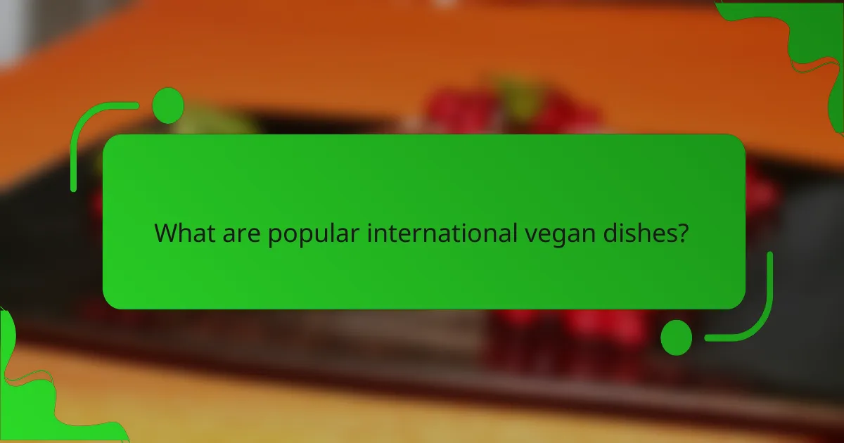 What are popular international vegan dishes?