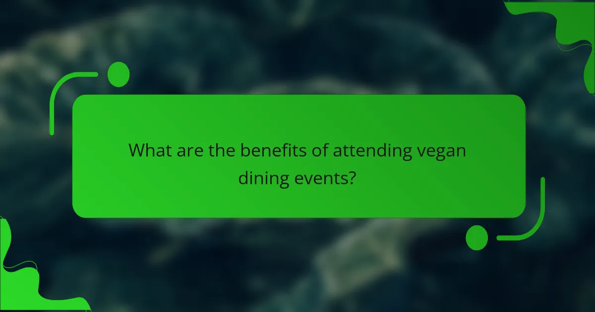 What are the benefits of attending vegan dining events?