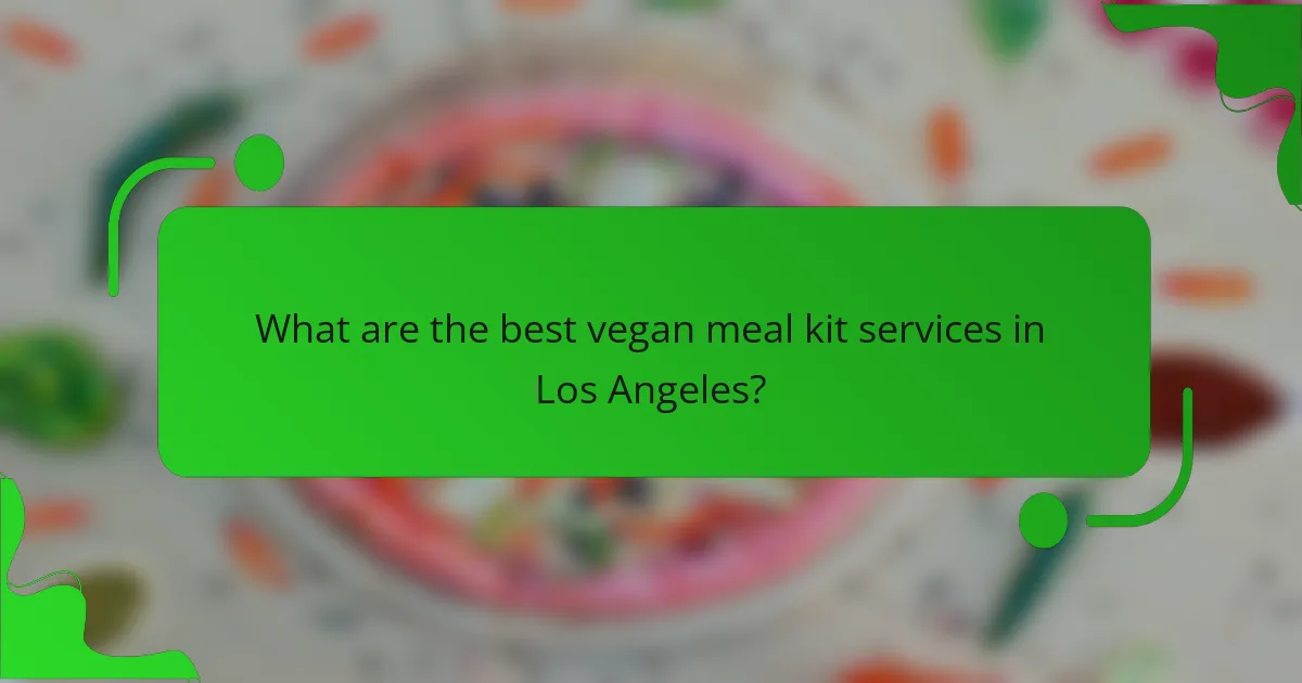 What are the best vegan meal kit services in Los Angeles?