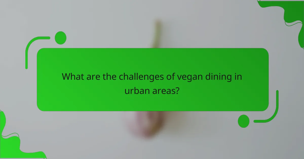 What are the challenges of vegan dining in urban areas?