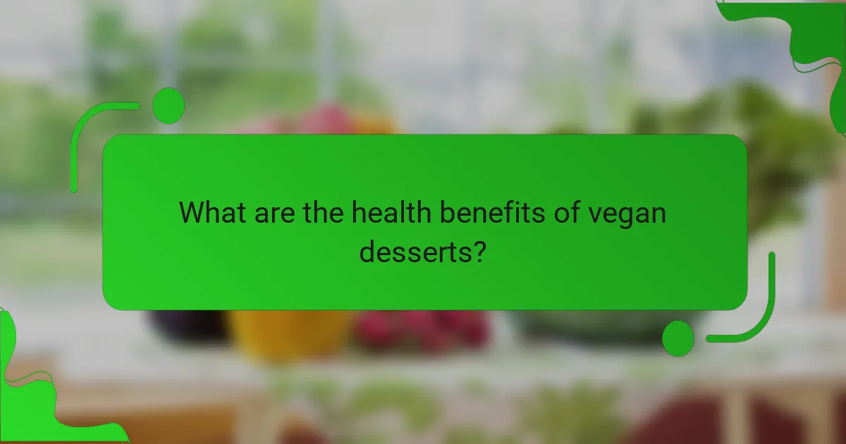 What are the health benefits of vegan desserts?