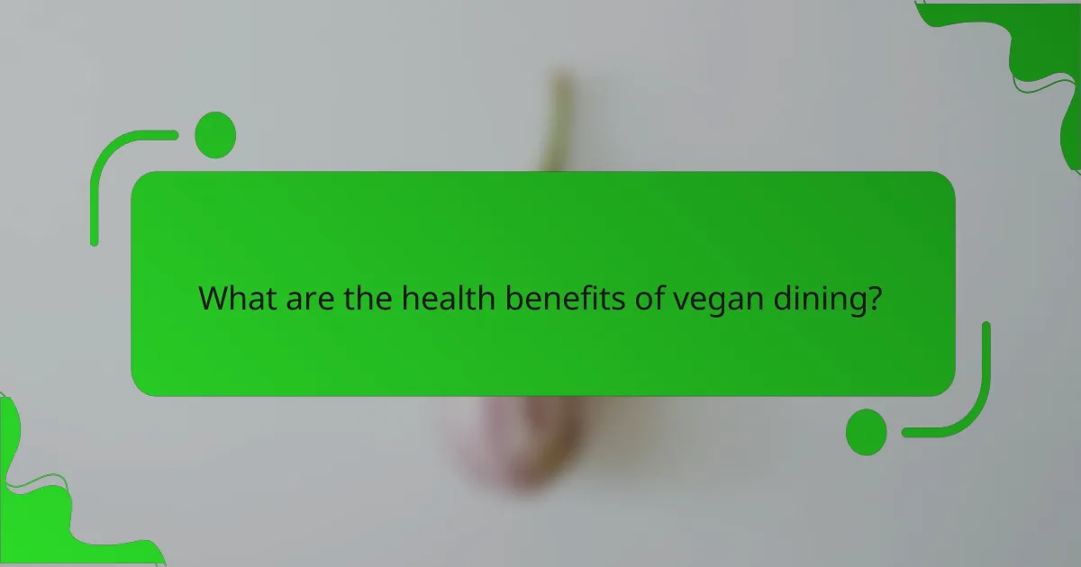 What are the health benefits of vegan dining?