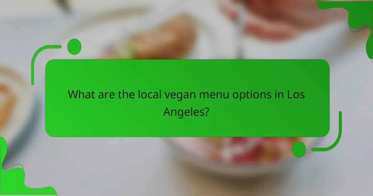 What are the local vegan menu options in Los Angeles?