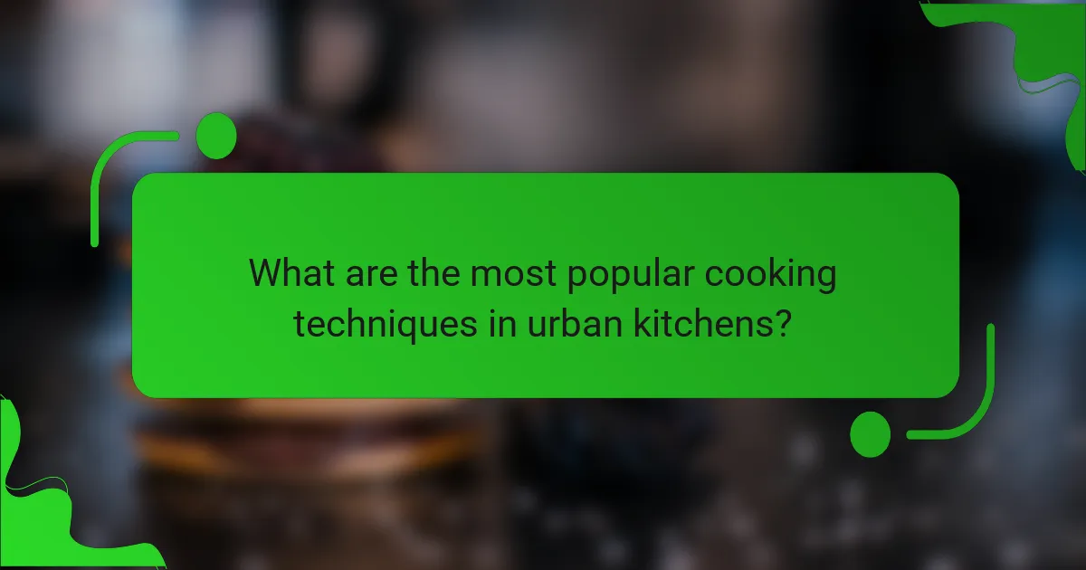 What are the most popular cooking techniques in urban kitchens?