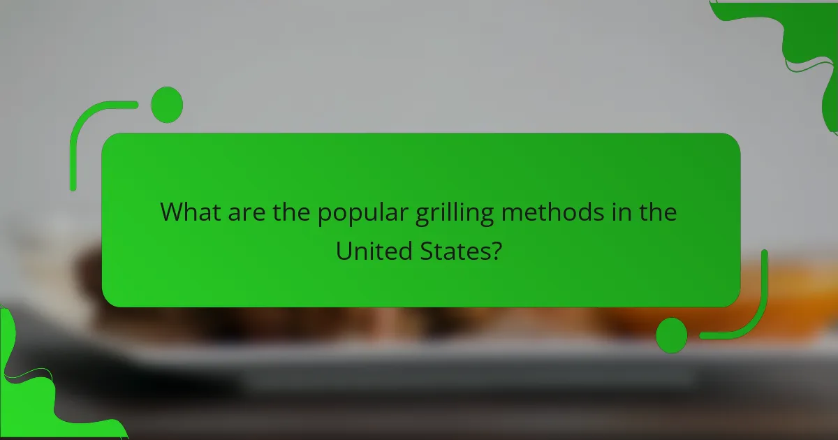 What are the popular grilling methods in the United States?