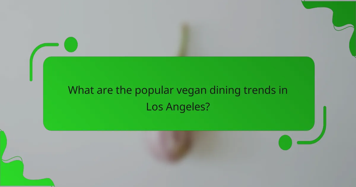 What are the popular vegan dining trends in Los Angeles?