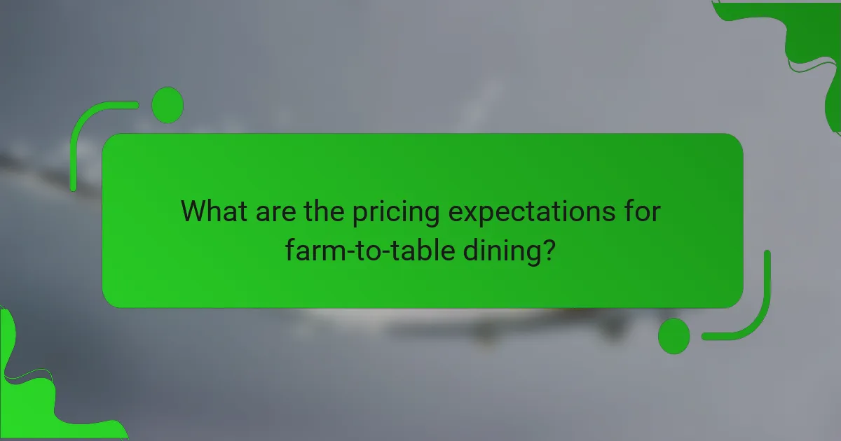 What are the pricing expectations for farm-to-table dining?