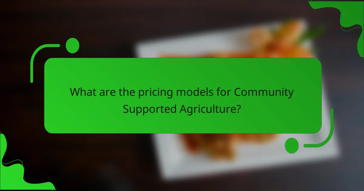 What are the pricing models for Community Supported Agriculture?