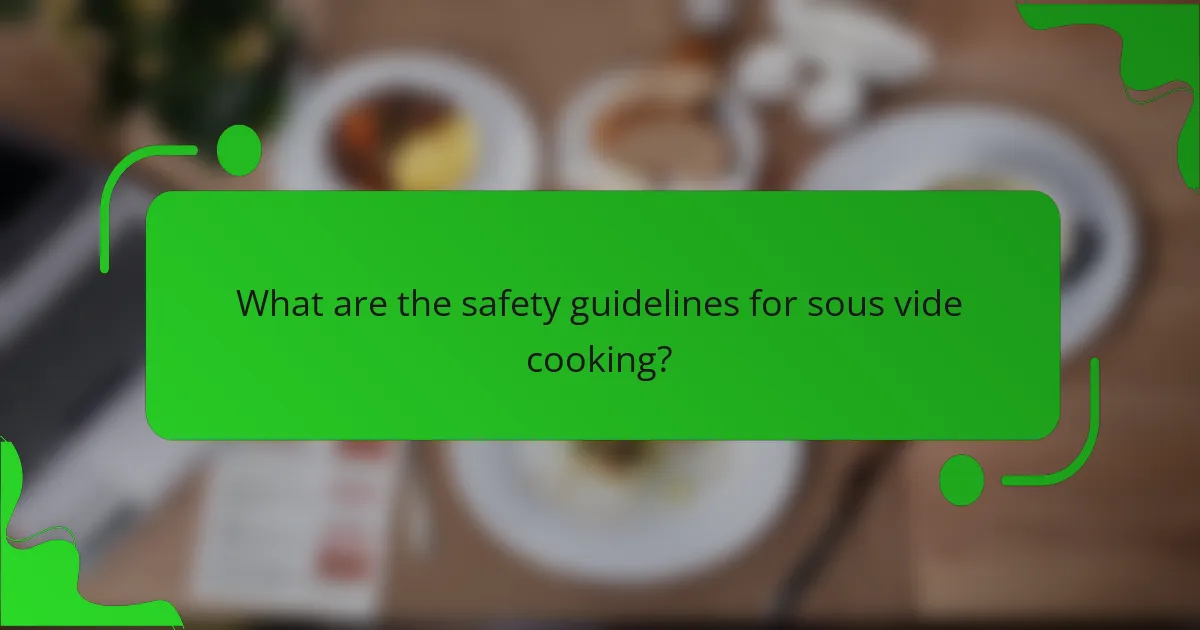 What are the safety guidelines for sous vide cooking?