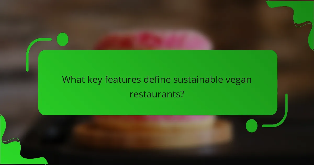 What key features define sustainable vegan restaurants?