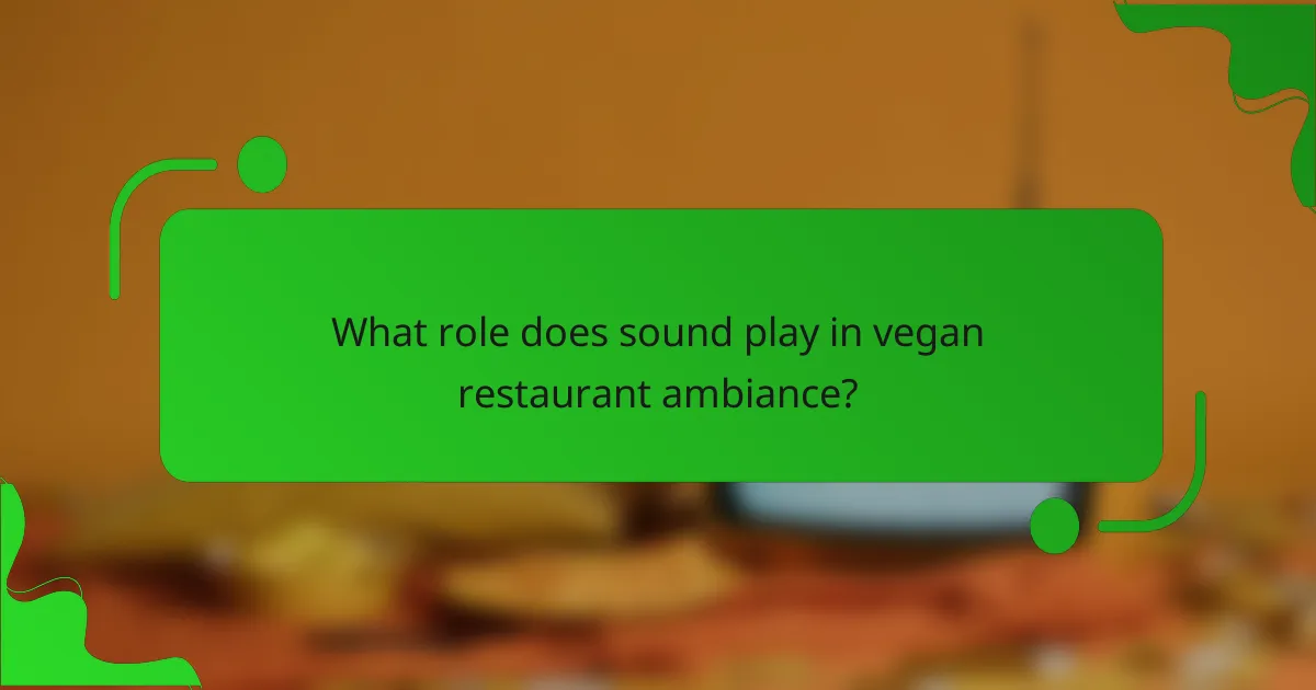 What role does sound play in vegan restaurant ambiance?