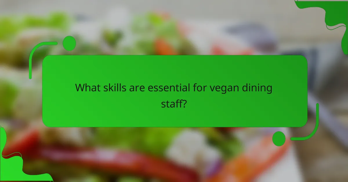 What skills are essential for vegan dining staff?