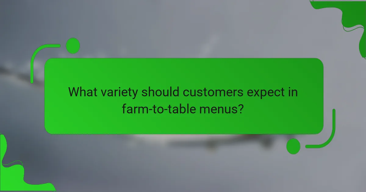 What variety should customers expect in farm-to-table menus?